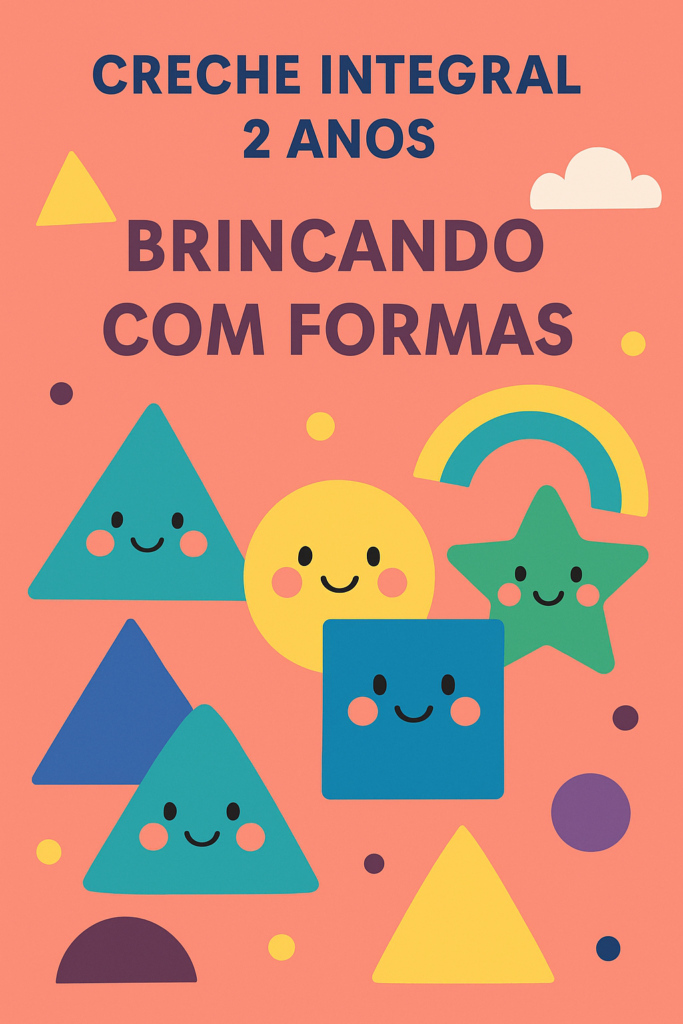 Plano de Aula Creche Integral 2 Anos- Brincando com formas