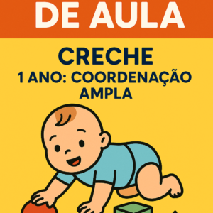 Plano de Aula Creche Integral Coordenação Ampla – 1 ano