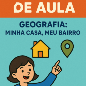Plano de Aula de Geografia-1 Ano Fundamental- Minha Casa e Meu Bairro