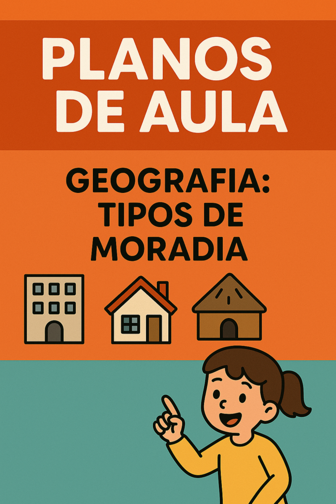 Plano de Aula de Geografia- 1 Ano Fundamental- Tipos de moradias